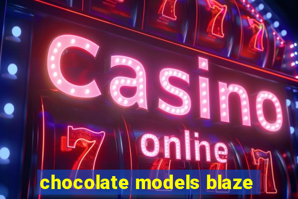 chocolate models blaze